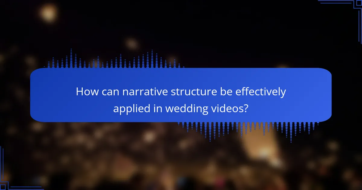 How can narrative structure be effectively applied in wedding videos?