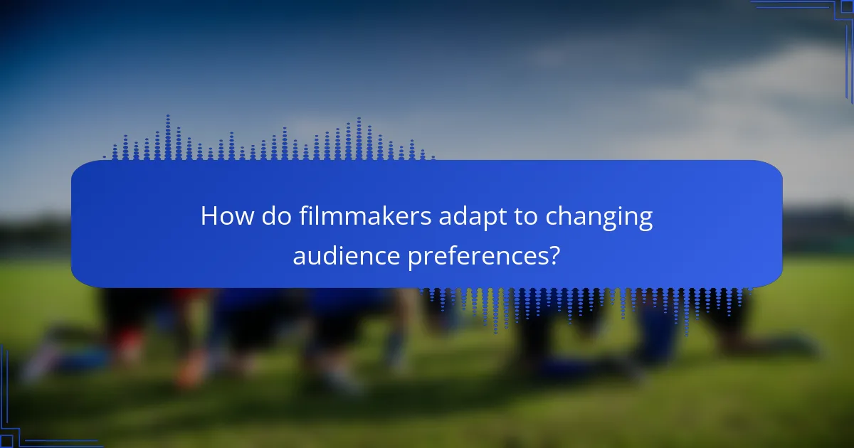 How do filmmakers adapt to changing audience preferences?