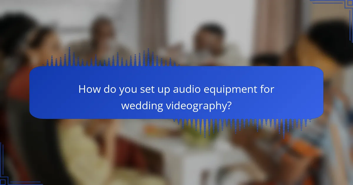 How do you set up audio equipment for wedding videography?