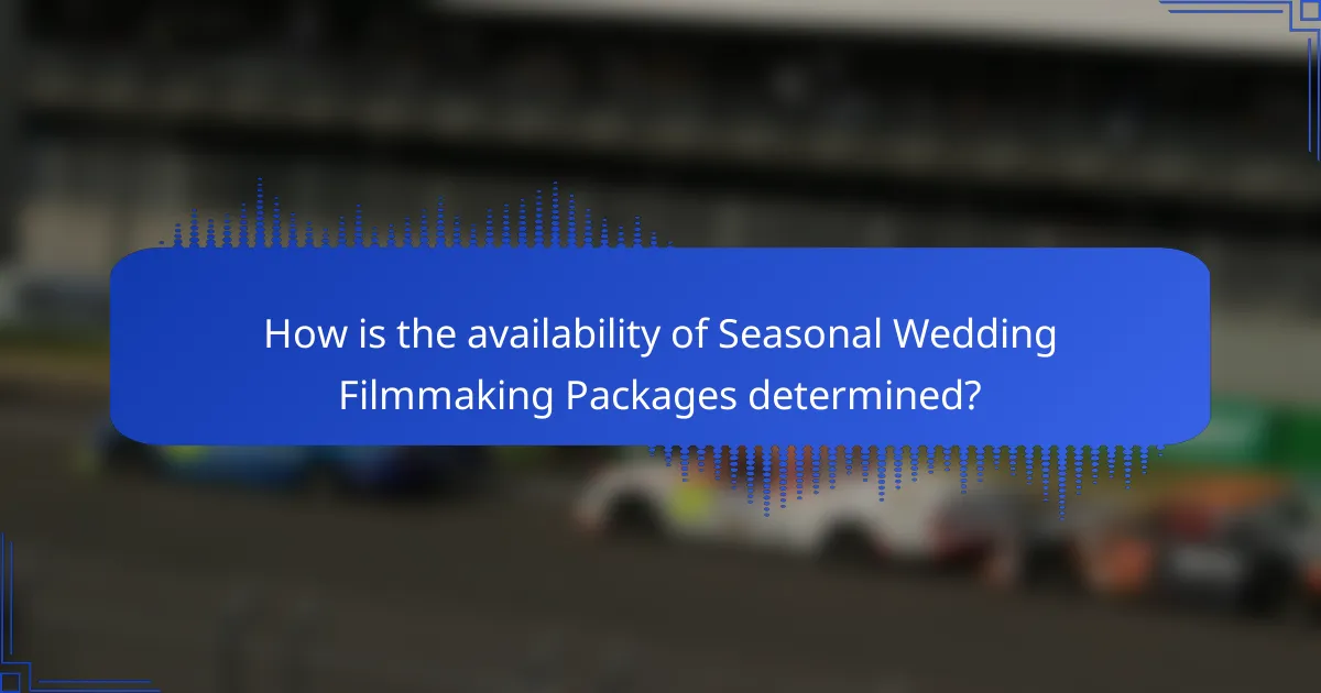 How is the availability of Seasonal Wedding Filmmaking Packages determined?