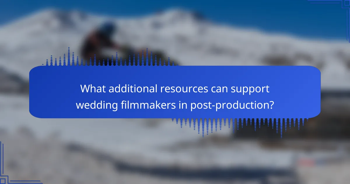 What additional resources can support wedding filmmakers in post-production?