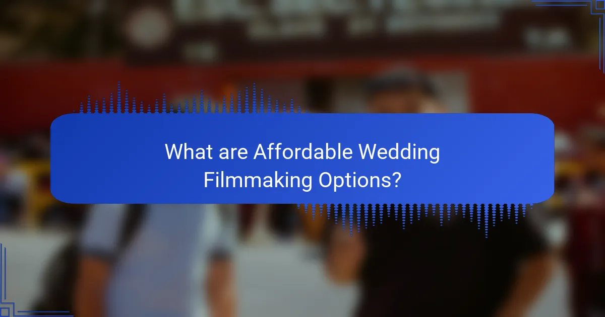 What are Affordable Wedding Filmmaking Options?