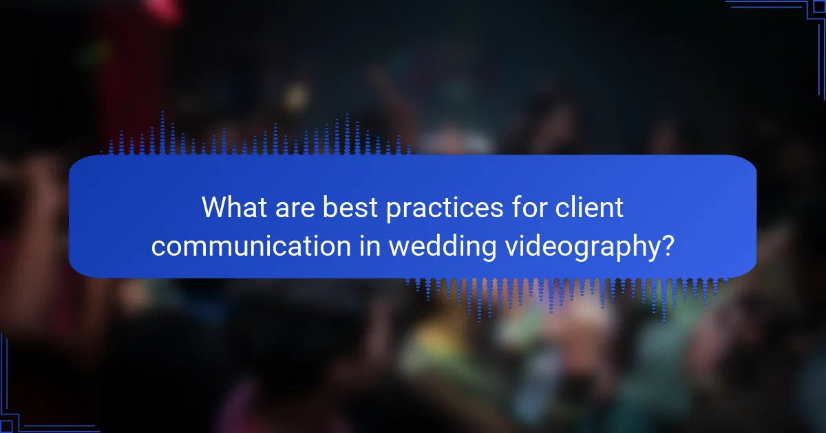 What are best practices for client communication in wedding videography?