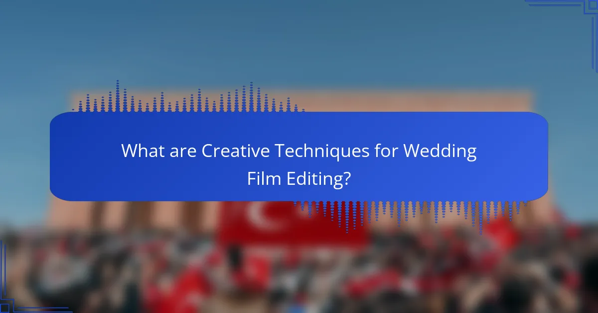 What are Creative Techniques for Wedding Film Editing?