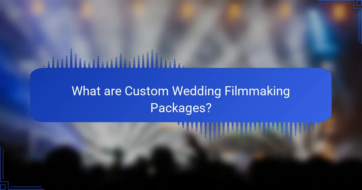 What are Custom Wedding Filmmaking Packages?