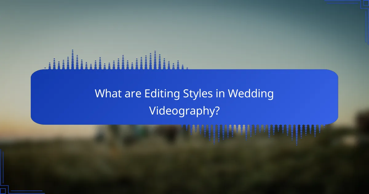 What are Editing Styles in Wedding Videography?