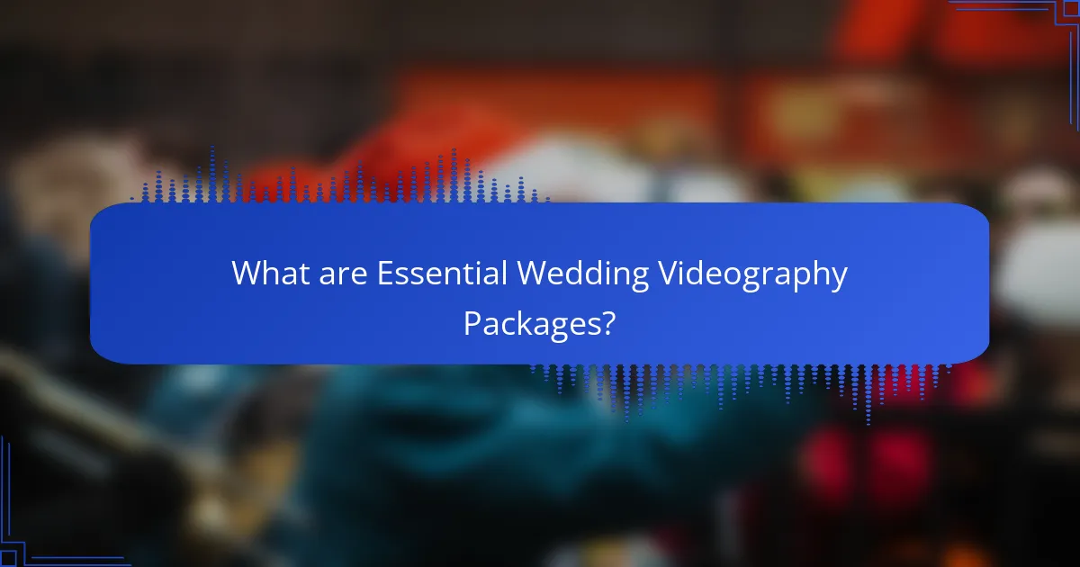 What are Essential Wedding Videography Packages?