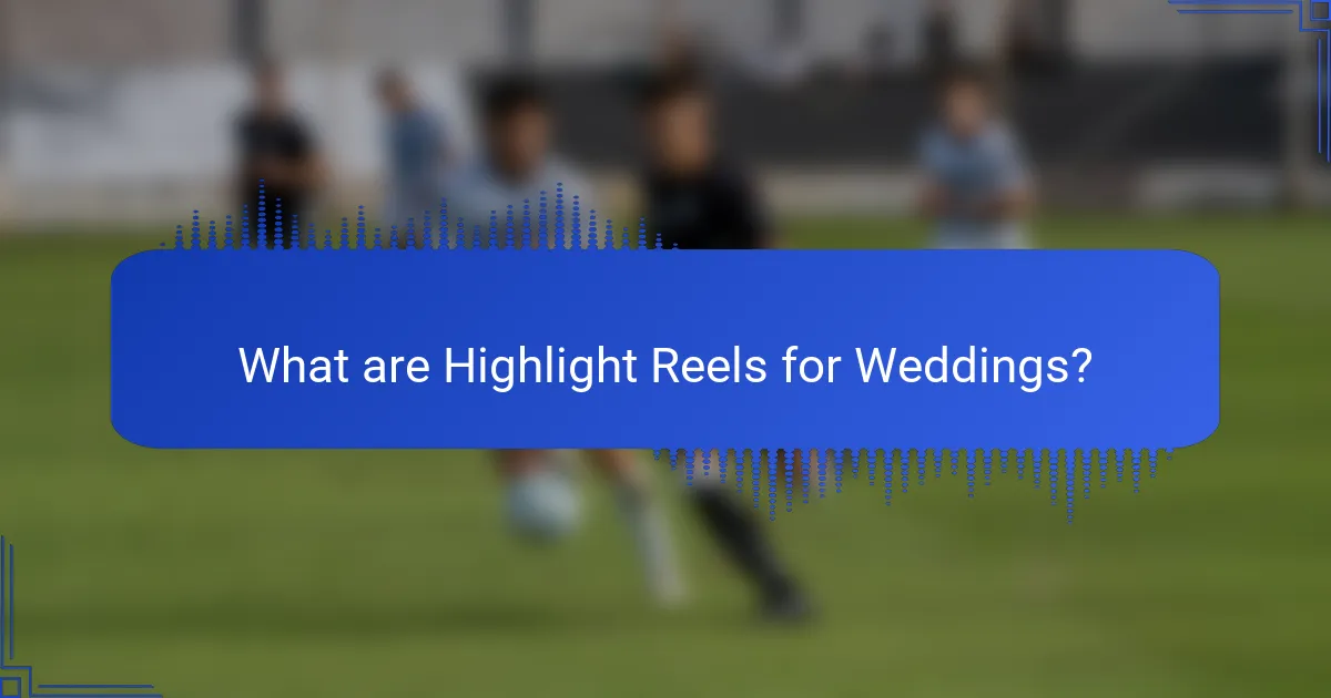 What are Highlight Reels for Weddings?