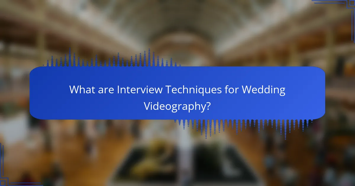 What are Interview Techniques for Wedding Videography?