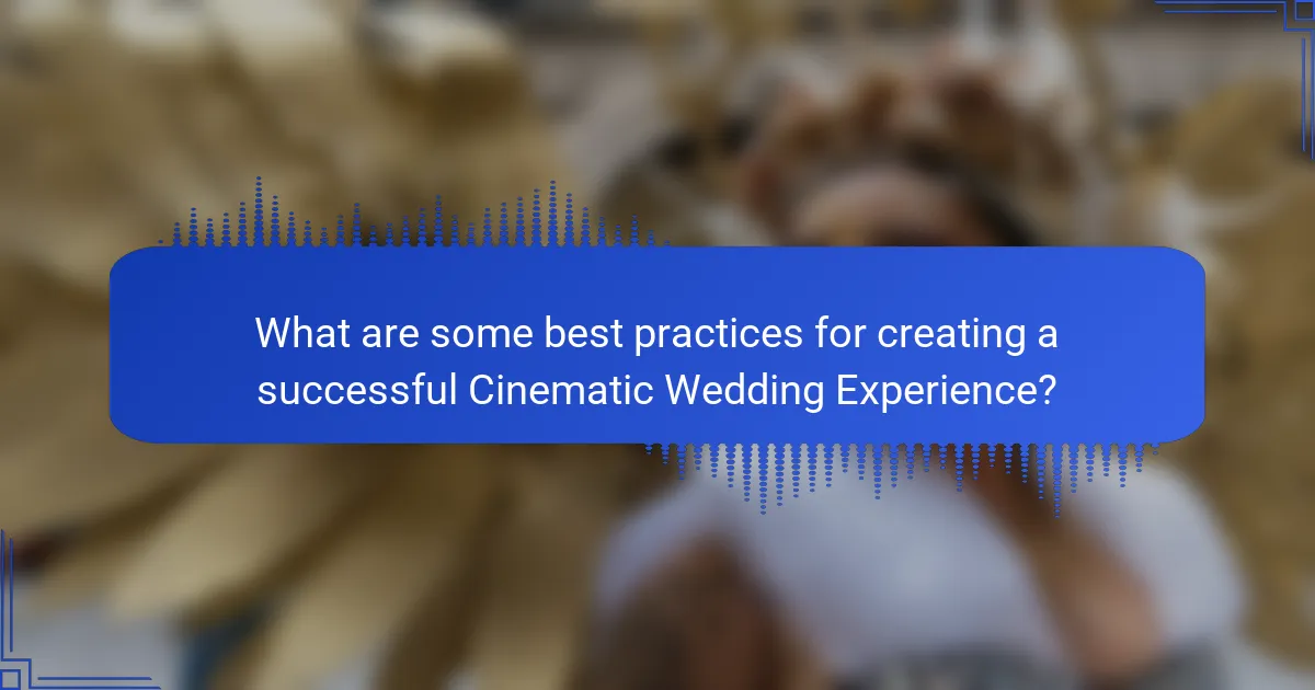 What are some best practices for creating a successful Cinematic Wedding Experience?