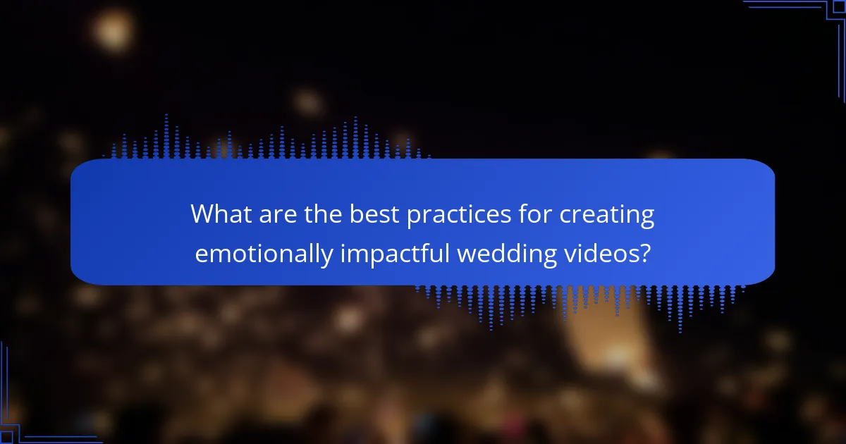 What are the best practices for creating emotionally impactful wedding videos?