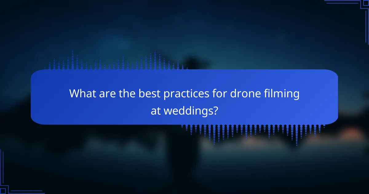 What are the best practices for drone filming at weddings?
