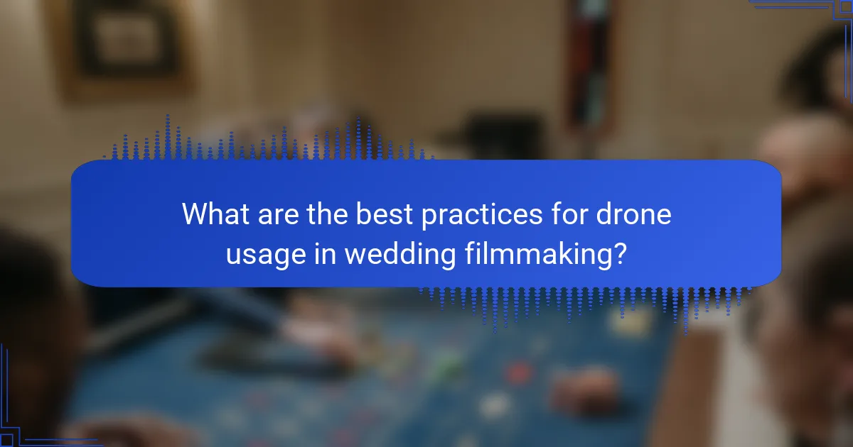 What are the best practices for drone usage in wedding filmmaking?