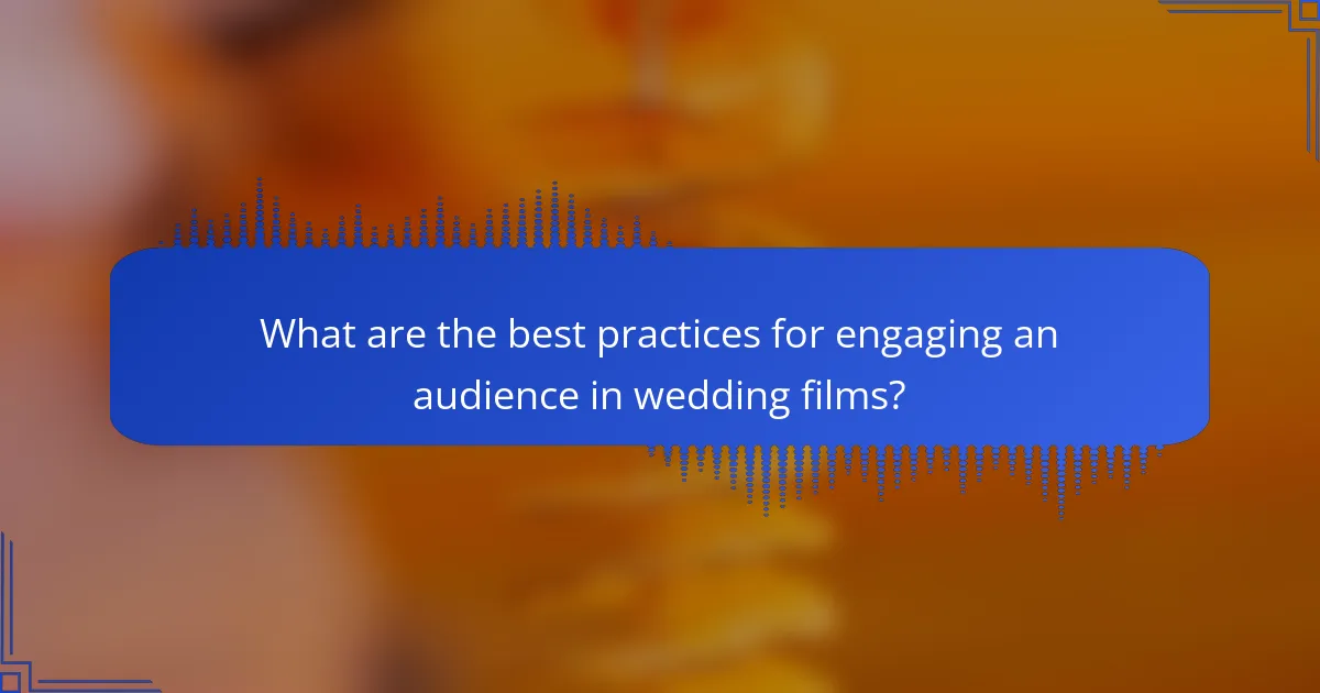 What are the best practices for engaging an audience in wedding films?