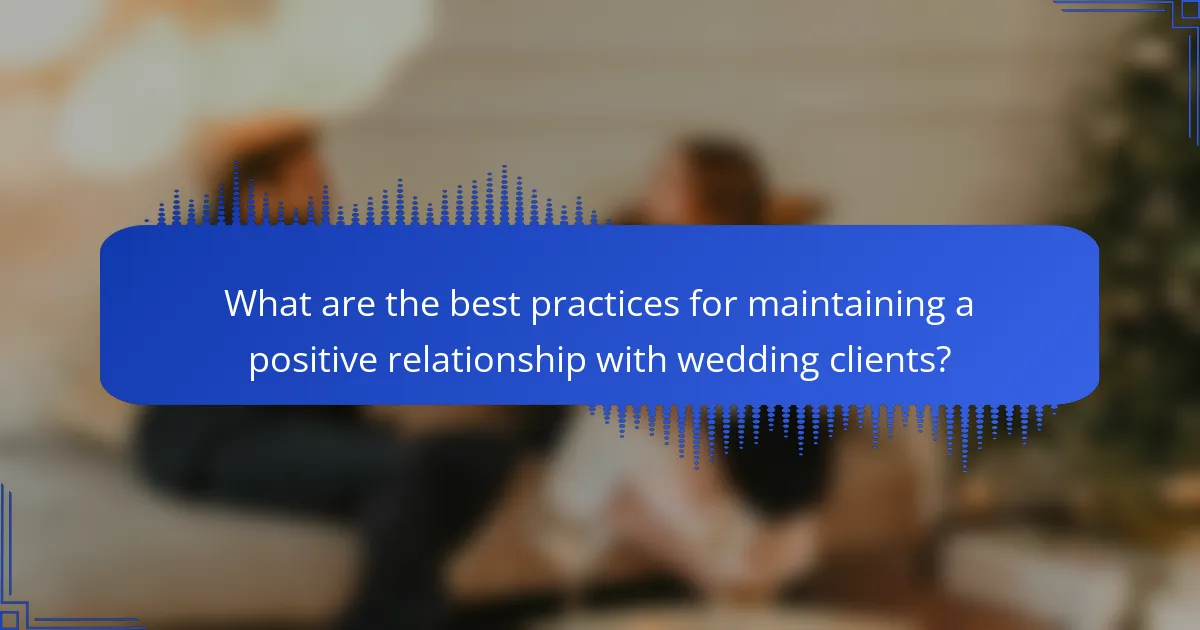 What are the best practices for maintaining a positive relationship with wedding clients?
