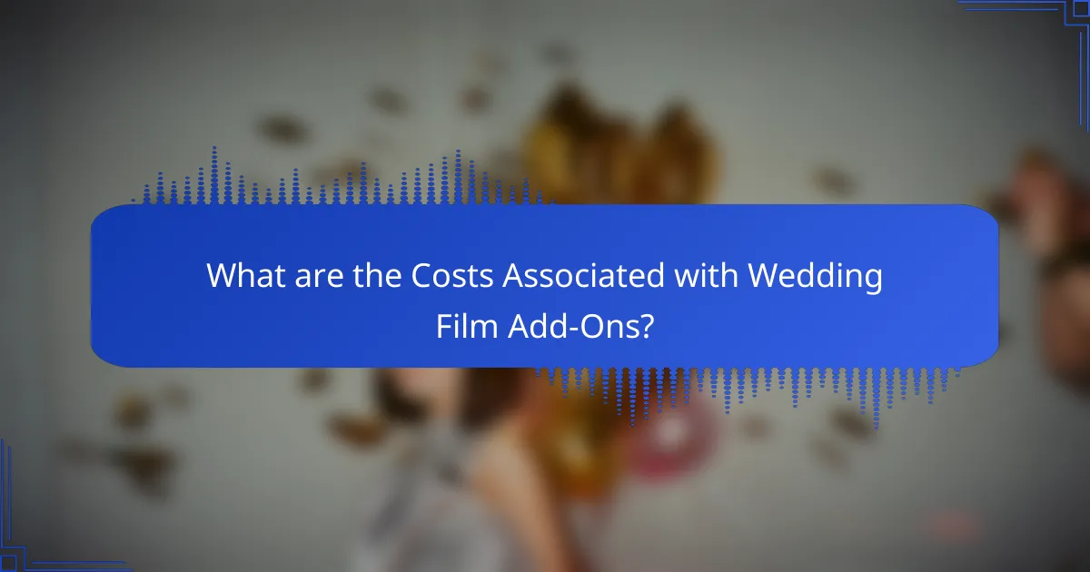 What are the Costs Associated with Wedding Film Add-Ons?