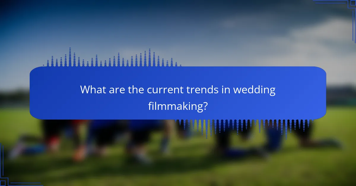 What are the current trends in wedding filmmaking?