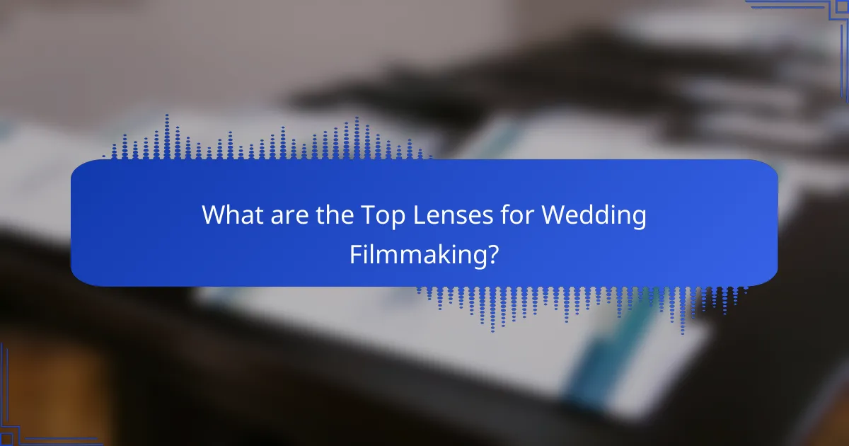 What are the Top Lenses for Wedding Filmmaking?