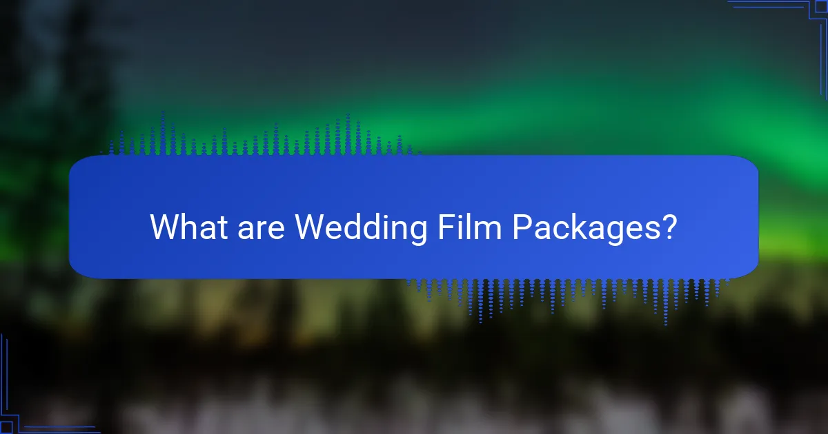 What are Wedding Film Packages?