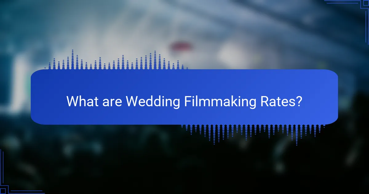What are Wedding Filmmaking Rates?