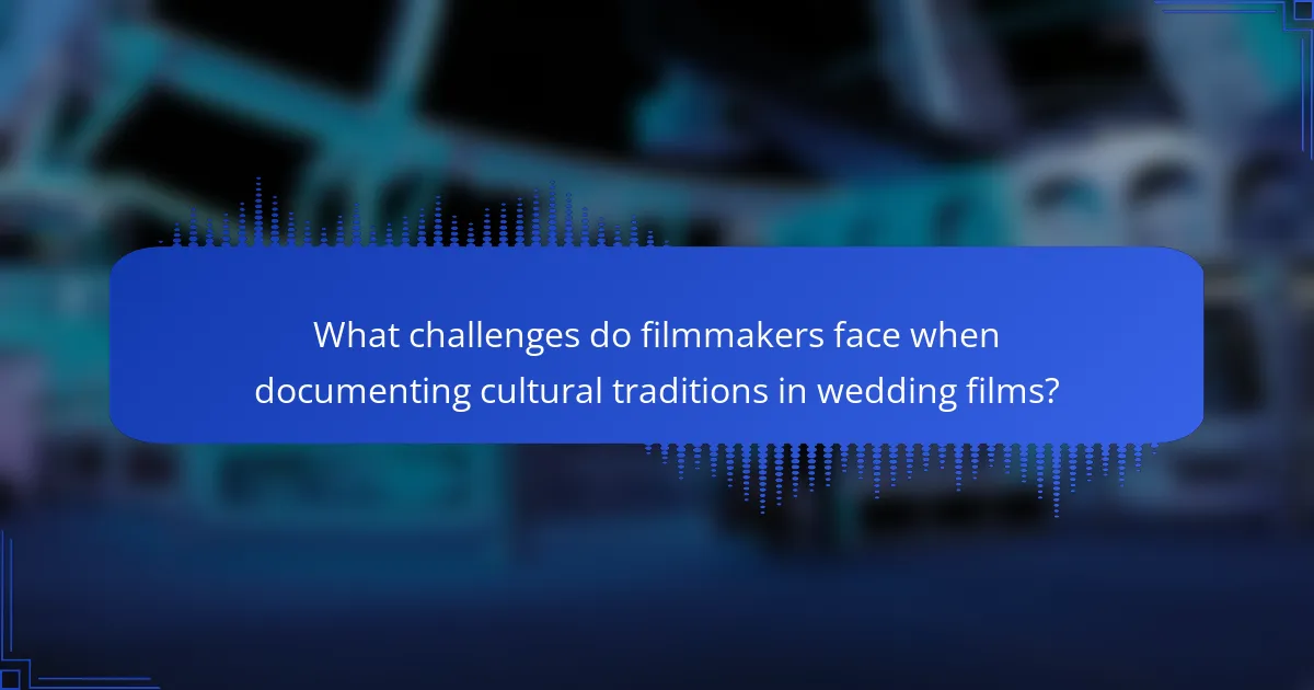 What challenges do filmmakers face when documenting cultural traditions in wedding films?