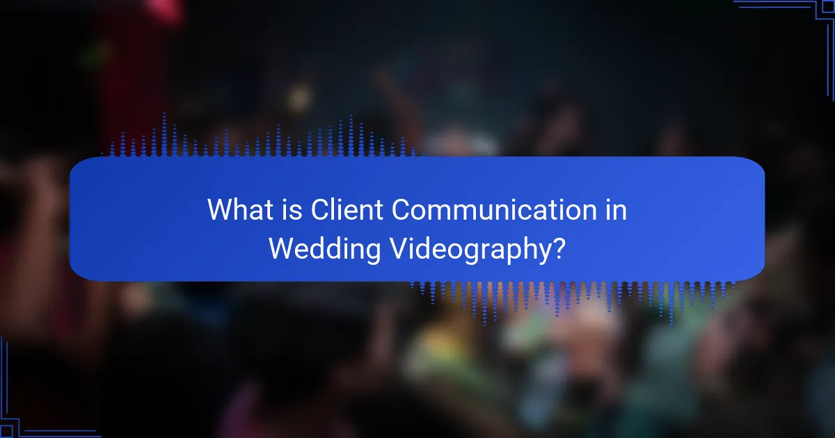 What is Client Communication in Wedding Videography?