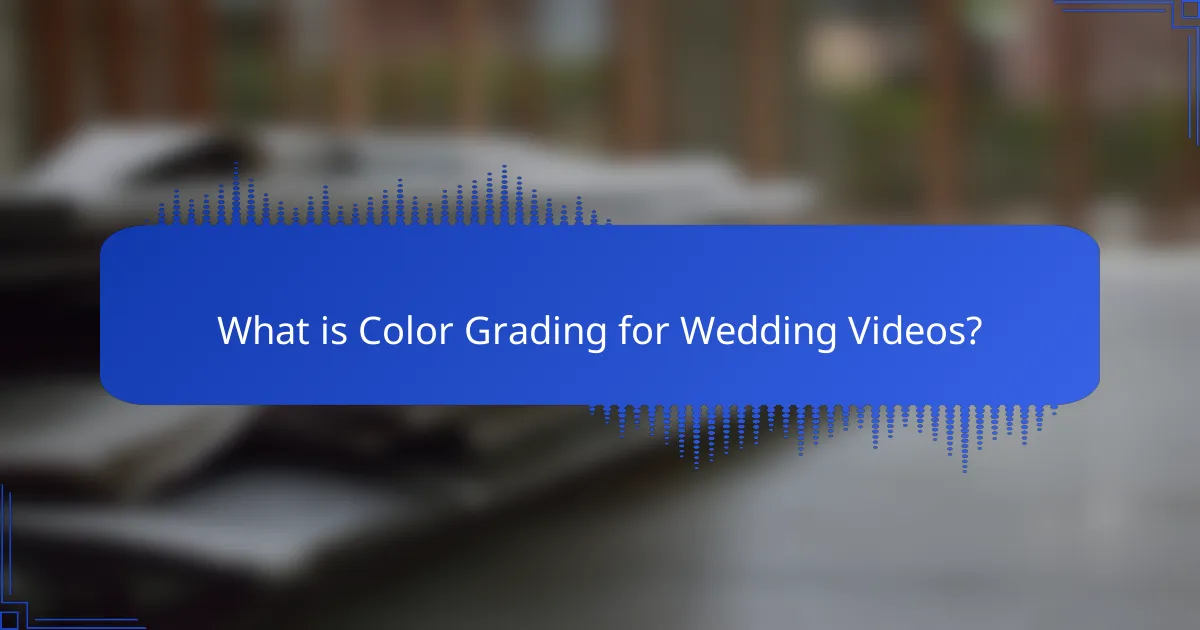 What is Color Grading for Wedding Videos?
