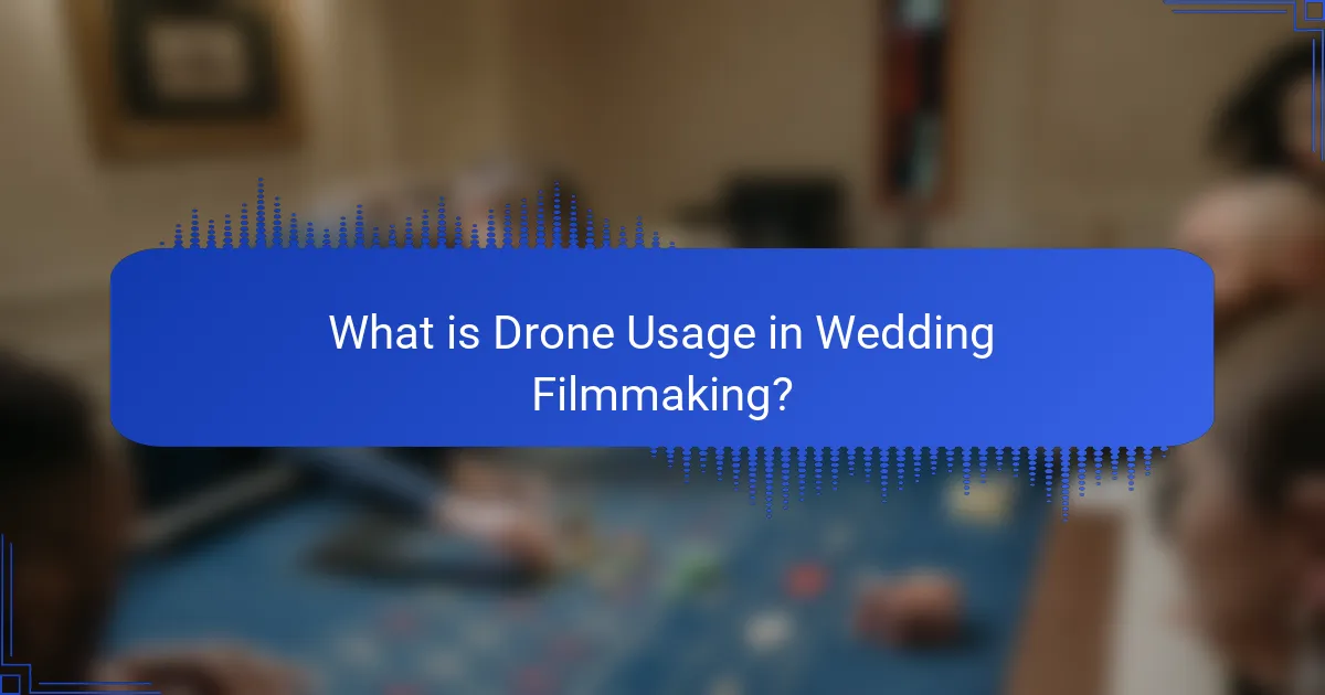 What is Drone Usage in Wedding Filmmaking?