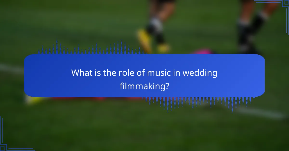What is the role of music in wedding filmmaking?