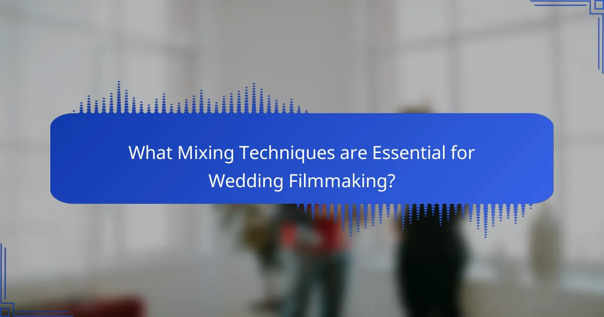 What Mixing Techniques are Essential for Wedding Filmmaking?