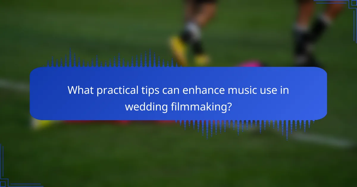 What practical tips can enhance music use in wedding filmmaking?