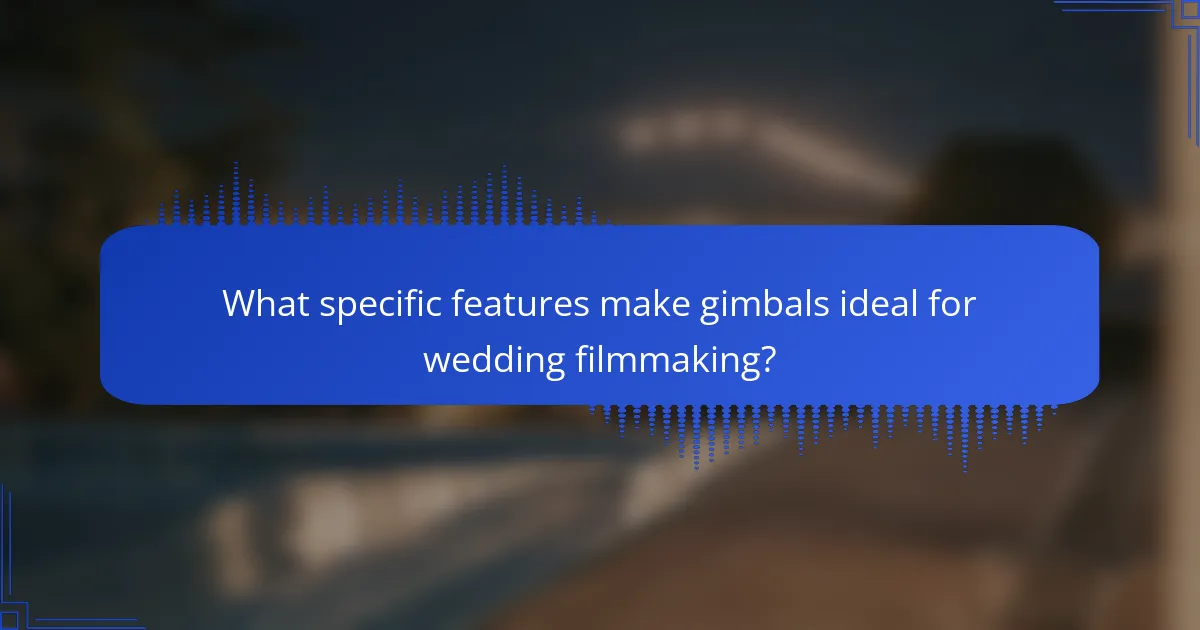 What specific features make gimbals ideal for wedding filmmaking?