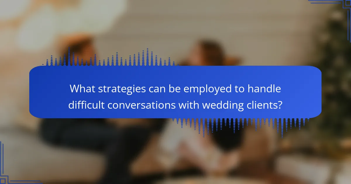 What strategies can be employed to handle difficult conversations with wedding clients?