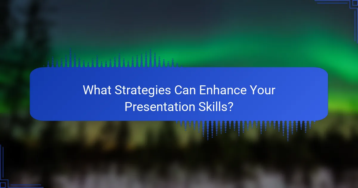 What Strategies Can Enhance Your Presentation Skills?