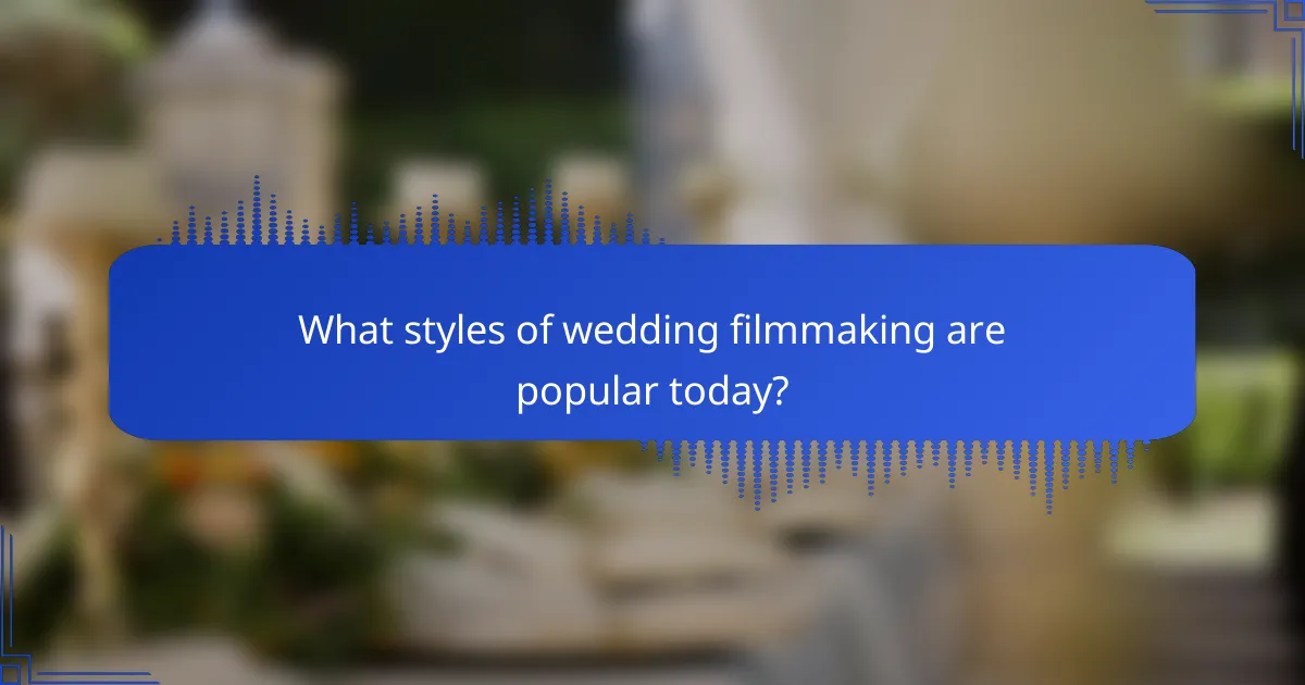 What styles of wedding filmmaking are popular today?