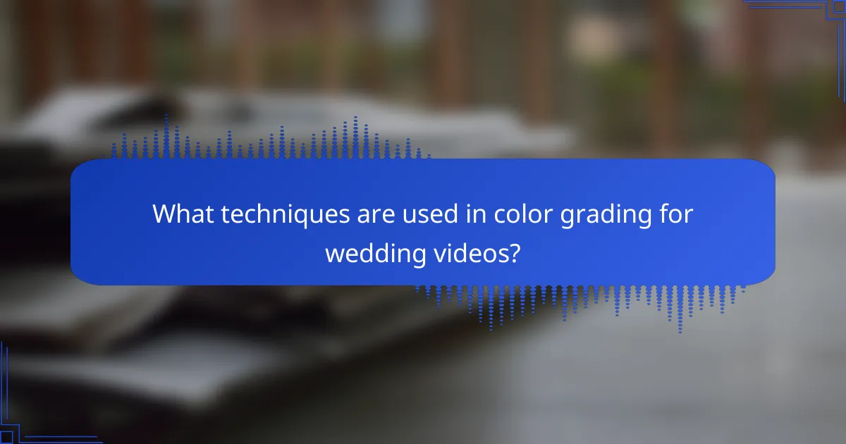 What techniques are used in color grading for wedding videos?