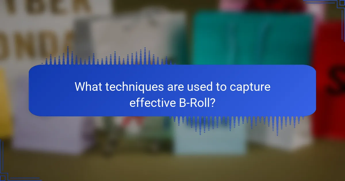 What techniques are used to capture effective B-Roll?