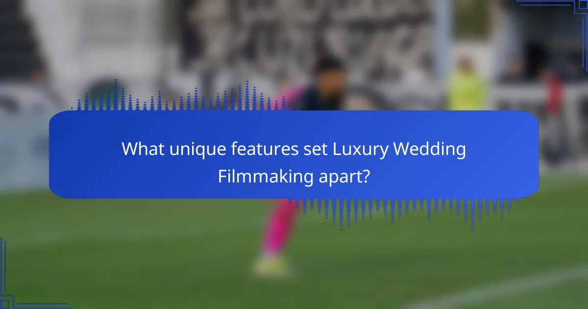 What unique features set Luxury Wedding Filmmaking apart?